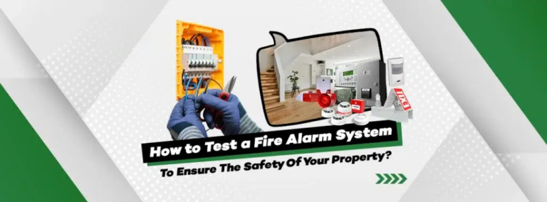 How to Test a Fire Alarm System To Ensure The Safety Of Your Property
